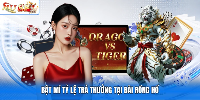 Bật mí tỷ lệ trả thưởng tại bài Rồng Hổ