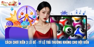 Cách Chơi Xiên 3 Lô Đề - Tỷ Lệ Trả Thưởng Khủng Cho Hội Viên