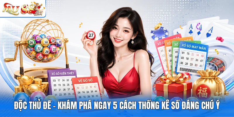 Độc Thủ Đề - Khám Phá Ngay 5 Cách Thống Kê Số Đáng Chú Ý