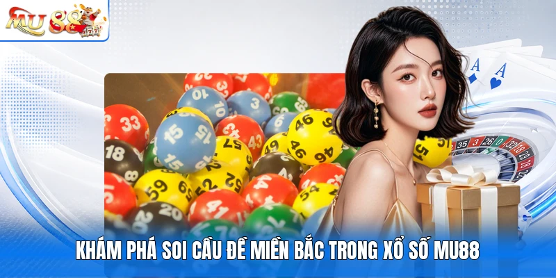 Khám phá soi cầu đề miền Bắc trong xổ số MU88