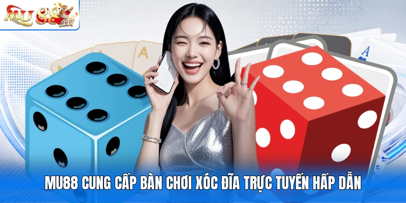 MU88 cung cấp bàn chơi Xóc Đĩa trực tuyến hấp dẫn