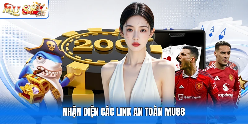 Nhận diện các link an toàn MU88