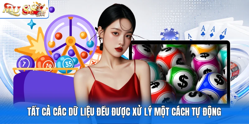 Tất cả các dữ liệu đều được xử lý một cách tự động