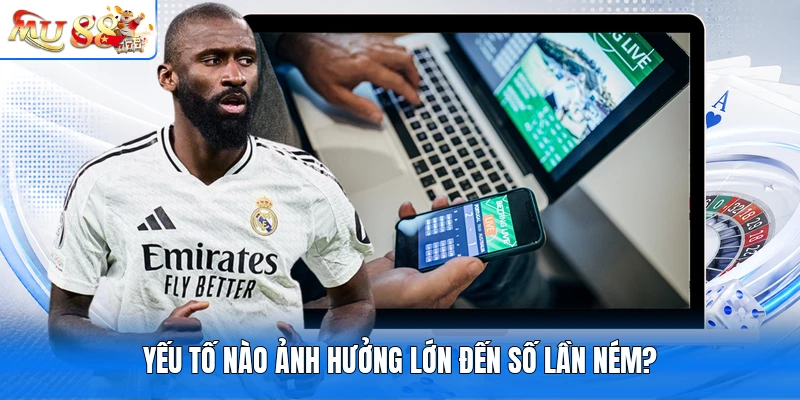 Yếu tố nào ảnh hưởng lớn đến số lần ném?